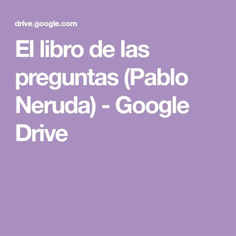 Nereye gider düşlenmiş şeyler / başkalarının düşlerine girmeye mi? El libro de las preguntas (Pablo Neruda) - Google Drive ...
