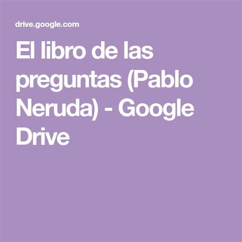 Check spelling or type a new query. El libro de las preguntas (Pablo Neruda) - Google Drive ...