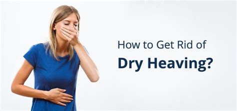 This condition is commonly seen in pregnant dehydration due to dry heaving causes a lot of problems. Dry Heaving (Retching): 9 Causes, Symptoms & Home Remedies