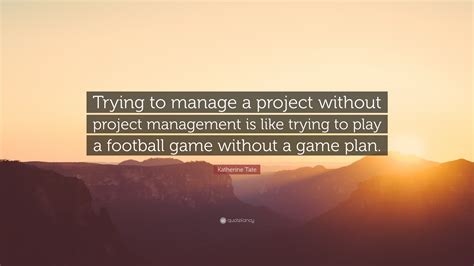 Maybe you would like to learn more about one of these? Katherine Tate Quote: "Trying to manage a project without ...