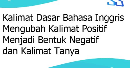 Macam kata tanya dan fungsi. Kalimat Dasar Bahasa Inggris Mengubah Kalimat Positif ...