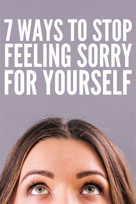 How to overcome your feelings for someone? 7 Ways to Stop Feeling Sorry For Yourself and Improve Your ...