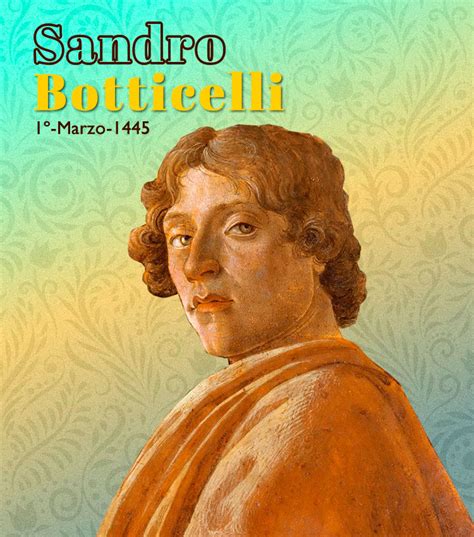 Sandro botticelli was an italian painter and draughtsman. 1º de marzo de 1445: Nace Sandro Botticelli - IMER