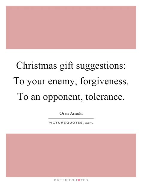 5 out of 5 stars. Christmas gift suggestions: To your enemy, forgiveness. To ...