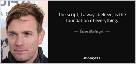 Самые новые твиты от the script quotes (@thescriptwords): Ewan McGregor quote: The script, I always believe, is the foundation of everything.