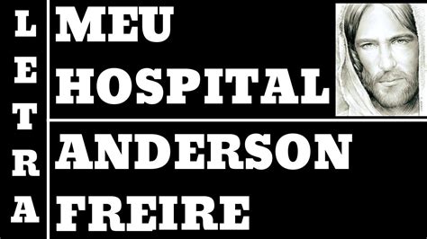 B socorro bem presente pra mim. ANDERSON FREIRE - MEU HOSPITAL - LETRA (ALL70) - YouTube