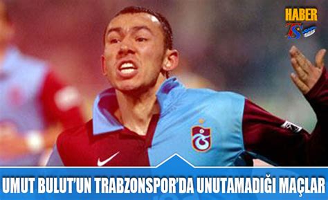 Oyuncusu olan umut bulut, trabzonspor'da ise istediği gibi forma şansı bulamadı. Umut Bulut'un Trabzonspor'da Unutamadığı Maçlar
