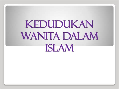 Ajaran islam sendiri memberi kedudukan dan penghormatan yang tinggi kepada wanita, dalam hukum ataupun masyarakat. PPT - KEDUDUKAN WANITA DALAM ISLAM PowerPoint Presentation ...