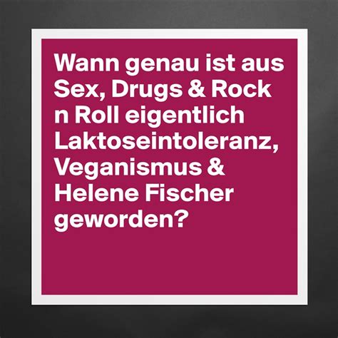 Oft sprechen sie verbote aus. Wann genau ist aus Sex, Drugs & Rock n Roll eigent ...