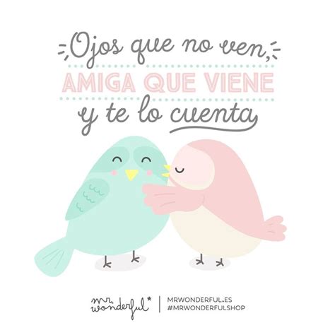 Ver más ideas sobre frases mr wonderfull, frases bonitas, frases divertidas. Ojos que no ven amiga que viene y te lo cuenta Mr ...