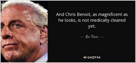 A page for describing quotes: Ric Flair quote: And Chris Benoit, as magnificent as he ...