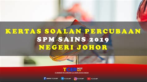 Hanya seorang yang minat bidang stem dan pendidikan. Kertas Soalan Percubaan SPM Sains 2019 Negeri Johor - TCER.MY