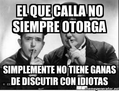 Sebastian politely faces his neighbors, who complain about his dog's cries, and similarly reacts to his employers, who forbid pets in the workplace. Meme Personalizado - el que calla no siempre otorga ...