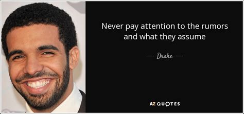 Showing search results for attention to detail sorted by relevance. Drake quote: Never pay attention to the rumors and what ...