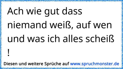 Doch innen und außen gut in schwung. Ach wie gut dass niemand weiß, auf wen und was ich alles ...