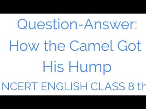 It helped the desert animal go without any food for three. Question-Answers: How The Camel Got His Hump NCERT CLASS ...