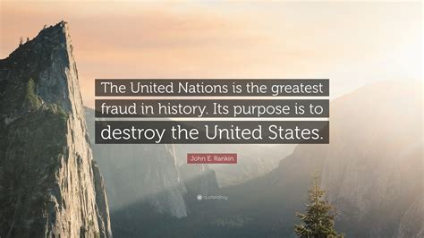 A paradigm shift is necessary. John E. Rankin Quote: "The United Nations is the greatest fraud in history. Its purpose is to ...