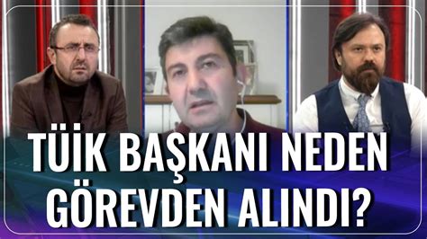 Bir isim vermedi diye konuştu. TÜİK Başkanı Neden Görevden Alındı? | Bora Erdin - İbrahim ...