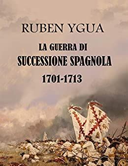 Amazon.com: LA GUERRA DI SUCCESSIONE SPAGNOLA (Italian Edition) eBook ...