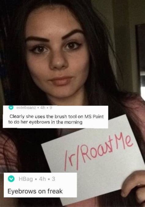 If you want to reply to a comment, you'll first click reply below the comment. Roast Me Pics From Reddit That Are Hilarious And Cruel (20 pics)