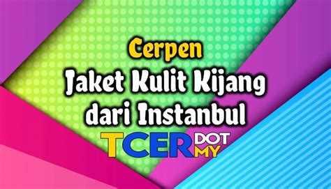 Perawatan jaket kulit tak harus mengandalkan jasa profesional. Cerpen Jaket Kulit Kijang Dari Instanbul - TCER.MY