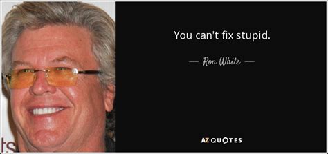 ' i would like to order a cake for a going away party this week.' walmart employee: Ron White quote: You can't fix stupid.