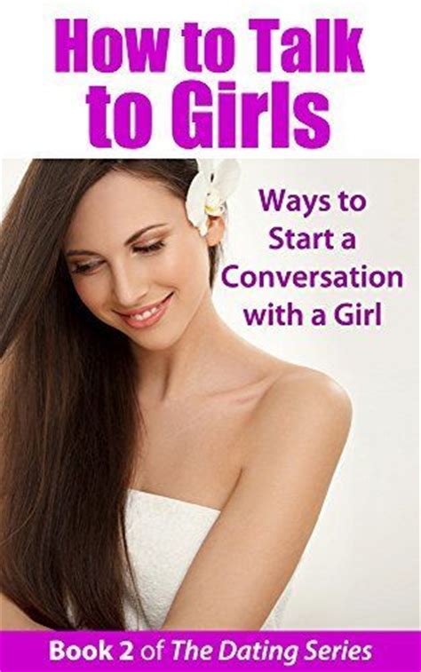 Dating apps have a digital lightning speed. How to Talk to Girls: Ways to Start a Conversation with a ...