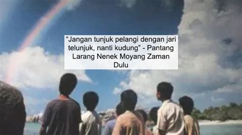 For more information and source, see on this link : Pantang Larang Nenek Moyang Kita Dulu-dulu. No7 Paling Femes!