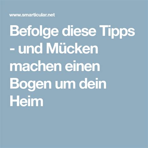 Maybe you would like to learn more about one of these? Befolge diese Tipps - und Mücken machen einen Bogen um ...