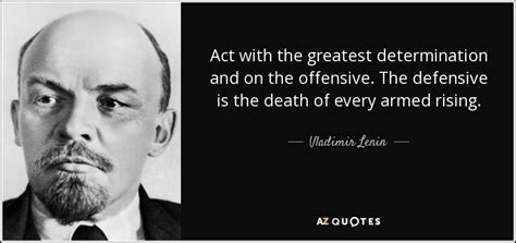 We did not find results for: Vladimir Lenin quote: Act with the greatest determination and on the offensive. The...