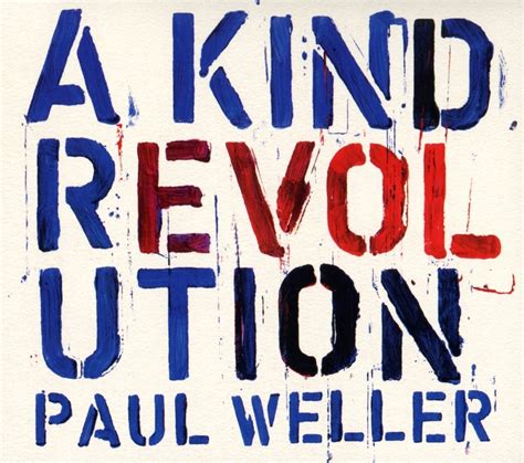 Only paul weller could create an album like a kind revolution—so stylistically rich and diverse, yet a kind revolution is not a socially heady album in its entirety. Paul Weller: A Kind Revolution (Kritik & Stream) - Rolling ...