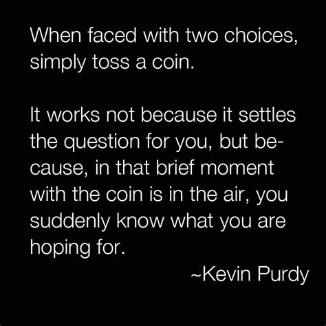 Flip a coin... I love this quote! | Quotes, Favorite quotes, Words