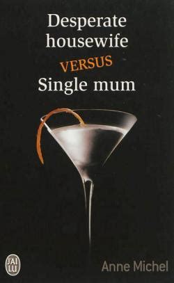 The official twitter for abc's #desperatehousewives. Desperate housewife versus sigle mom - Anne Michel - Babelio