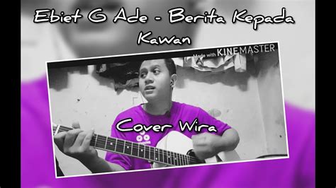 Em a d d7 kepada karang kepada ombak kepada matahari. Ebiet G Ade - Berita Kepada Kawan (Cover Wira) - YouTube