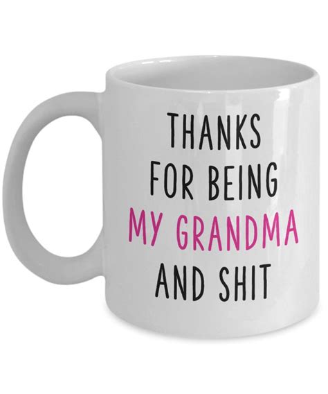 That's where we come in, with 50. Thanks For Being My Grandma And Shit Mug, Gift For Grandma ...