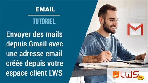 Envoyer des mails avec votre adresse email créée avec LWS sur Gmail ...