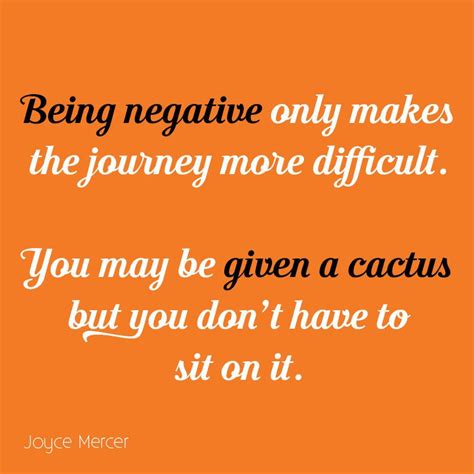 Overcoming your need to please everyone. Being negative only makes the journey more difficult. You ...
