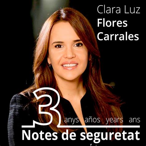 Es una mujer valiente, que ha afrontado atentados, es una mujer honesta que coincide con los principios de la. Clara Luz Flores Carrales: "Es necesario que se ...