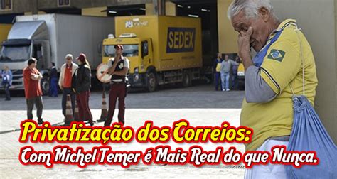 Privatizar os correios venda da empresa federal deve manter a natureza pública dos serviços postais Privatização dos Correios: Com Michel Temer é Mais Real do ...