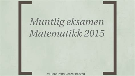 24 timer før eksamen får eleven utdelt temaene til eksamen. Muntlig eksamen Matematikk 2015 by Hans Petter Bålsrød on ...