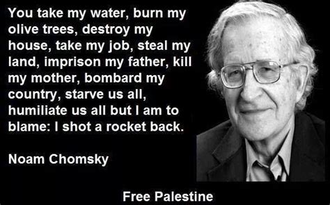 Noam chomsky — american activist born on december 07, 1928, avram noam chomsky is an american linguist, philosopher, cognitive scientist, logician thomas paine quotes noam chomsky quotes on israel chomsky terrorism quotes sigmund freud quotes noam chomsky quotes on. Pin by R Daniel Turner-Jones on Embodiment | Terrorism quotes, Noam chomsky, Palestine quotes