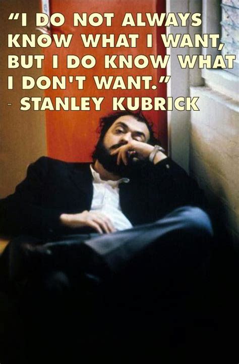 A film director has to have the sensitivity of a poet and the stamina of a construction worker. Film Director Quotes - Stanley Kubrick - Movie Director ...