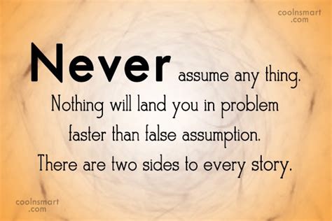 Assume quotations by authors, celebrities, newsmakers, artists and more. Quotes about Assume nothing (37 quotes)