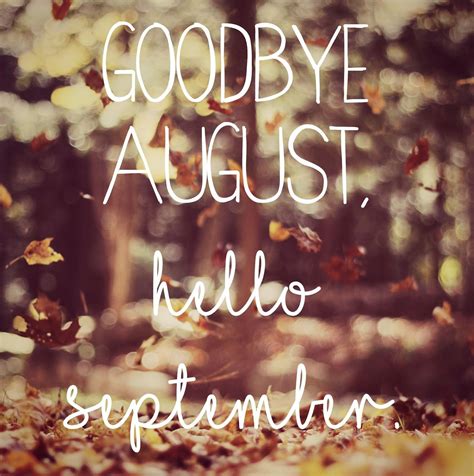 Goodbye August, Hello September. | Hello september images, September quotes, Goodbye august