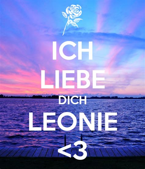 Egal was ist, hörst du mich? ICH LIEBE DICH LEONIE