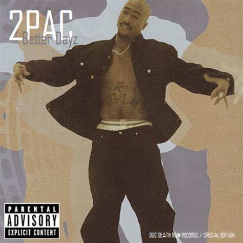 Throughout the song, tupac laments how he wishes there were better days in his life. 2Pac, OFTB, Big Syke - Better Dayz (Original Version 2) by ...