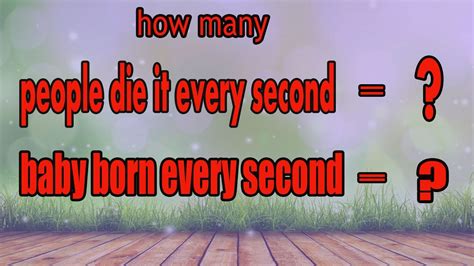 There is a 10 percent death rate from bacterial meningitis, but if diagnosed and treated early enough, most people recover. do you know how many people die it every second ? (arosha ...