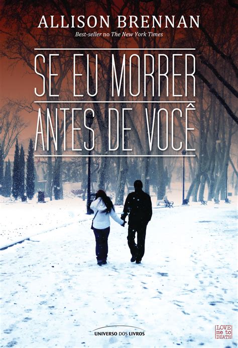 Por ter o número ideal de páginas neste livro, e também de acordo com as resenhas de vários leitores. SE EU MORRER ANTES DE VOCÊ - SÉRIE SE EU MORRER ANTES DE VOCÊ #1 - ALLISON BRENNAN ~ Leitura ...