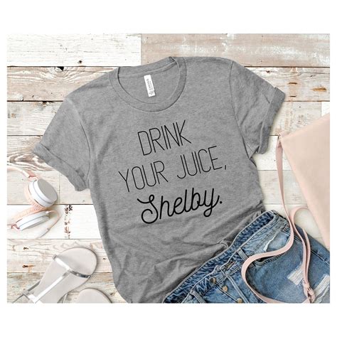 Drink your juice, shelby pin available here… Drink Your Juice Shelby T-Shirt | Steel Magnolias T-Shirt ...