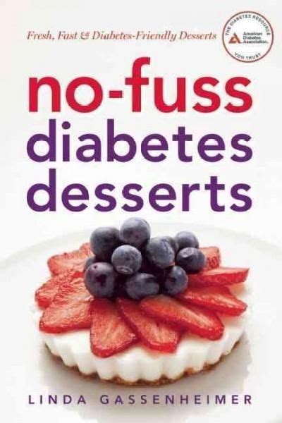 3 healthy desserts for diabetics. No-fuss diabetes desserts: Fresh, Fast & Diabetes-Friendly ...